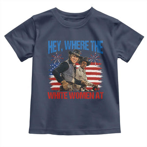 Hey Where The White Women At 4th of July Meme 70s Movie Toddler T Shirt