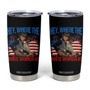 Hey Where The White Women At 4th of July Meme 70s Movie Tumbler Cup
