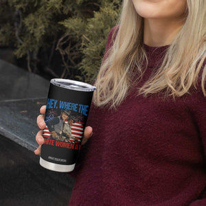 Hey Where The White Women At 4th of July Meme 70s Movie Tumbler Cup