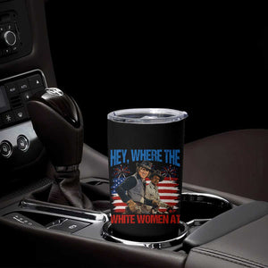 Hey Where The White Women At 4th of July Meme 70s Movie Tumbler Cup