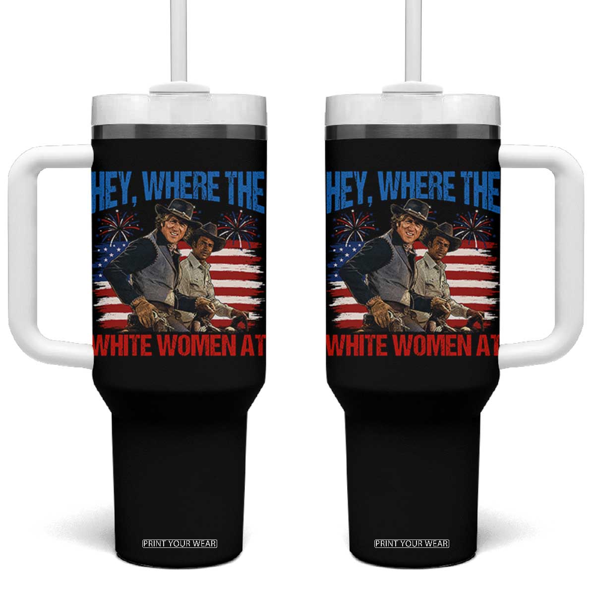 Hey Where The White Women At 4th of July Meme 70s Movie Tumbler With Handle TS11 One Size: 40 oz Black Print Your Wear