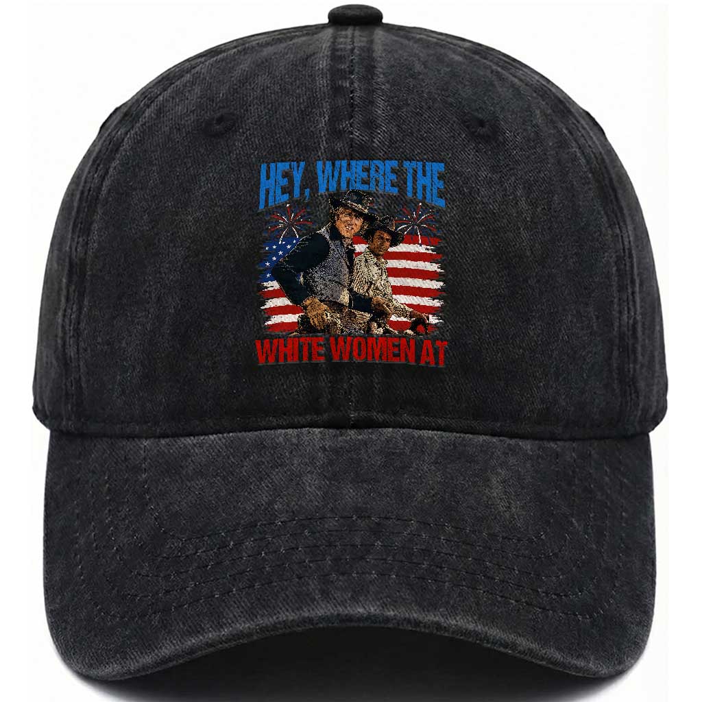 Hey Where The White Women At 4th of July Meme 70s Movie Washed Cotton Baseball Cap
