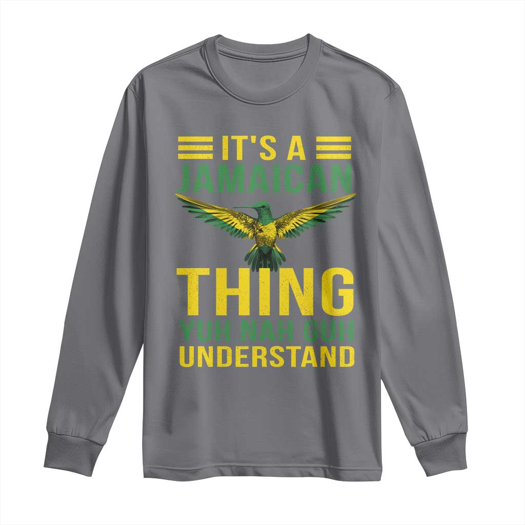 It's A Jamaican Thing Yuh Nah Guh Understand Long Sleeve Shirt Jamaica Hummingbird TS11 Charcoal Print Your Wear