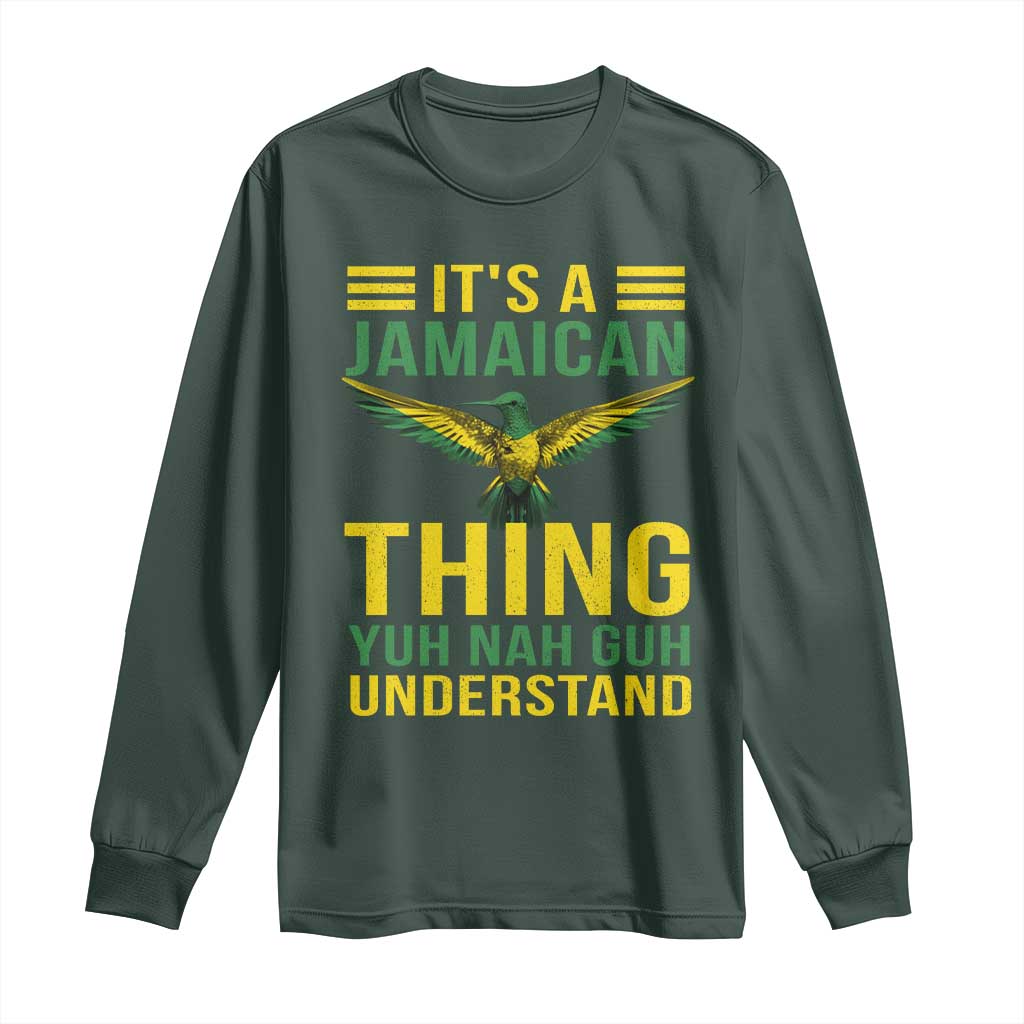 It's A Jamaican Thing Yuh Nah Guh Understand Long Sleeve Shirt Jamaica Hummingbird TS11 Dark Forest Green Print Your Wear