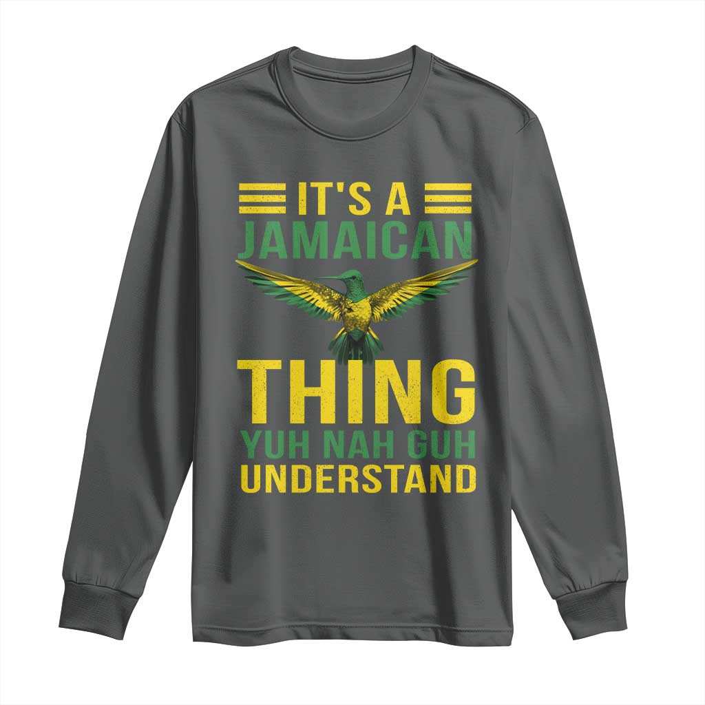 It's A Jamaican Thing Yuh Nah Guh Understand Long Sleeve Shirt Jamaica Hummingbird TS11 Dark Heather Print Your Wear