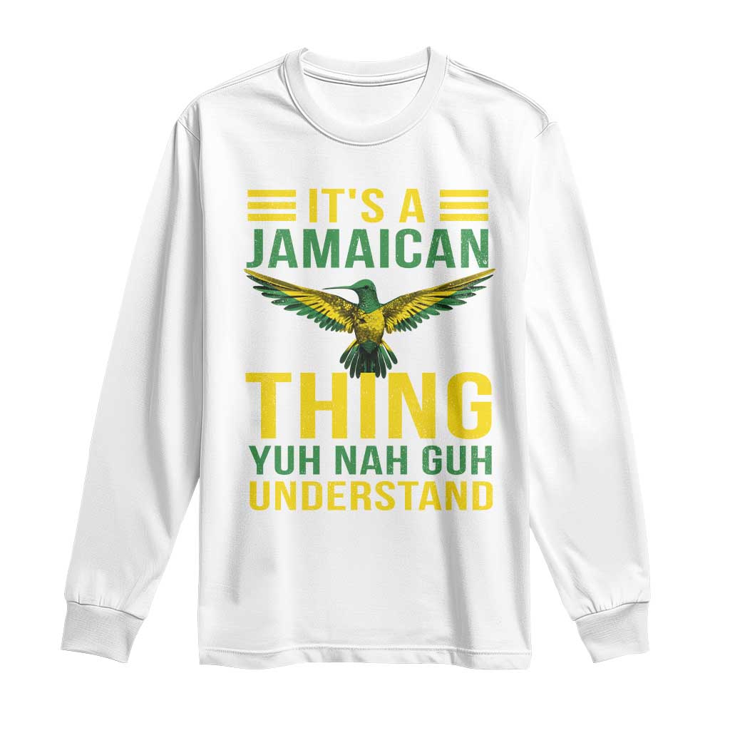It's A Jamaican Thing Yuh Nah Guh Understand Long Sleeve Shirt Jamaica Hummingbird TS11 White Print Your Wear