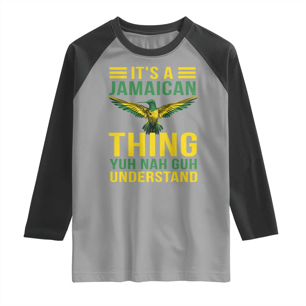 It's A Jamaican Thing Yuh Nah Guh Understand Raglan Shirt Jamaica Hummingbird TS11 Sport Gray Black Print Your Wear