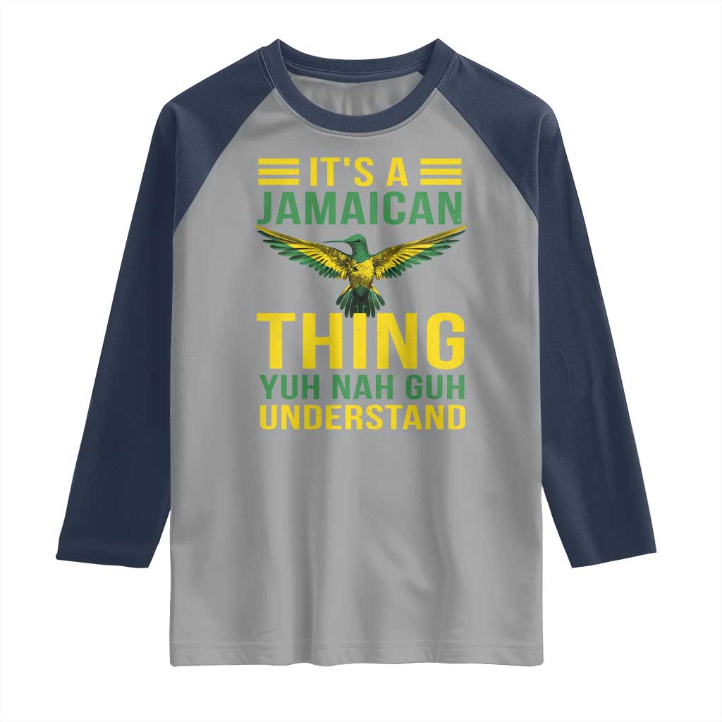 It's A Jamaican Thing Yuh Nah Guh Understand Raglan Shirt Jamaica Hummingbird TS11 Sport Gray Navy Print Your Wear