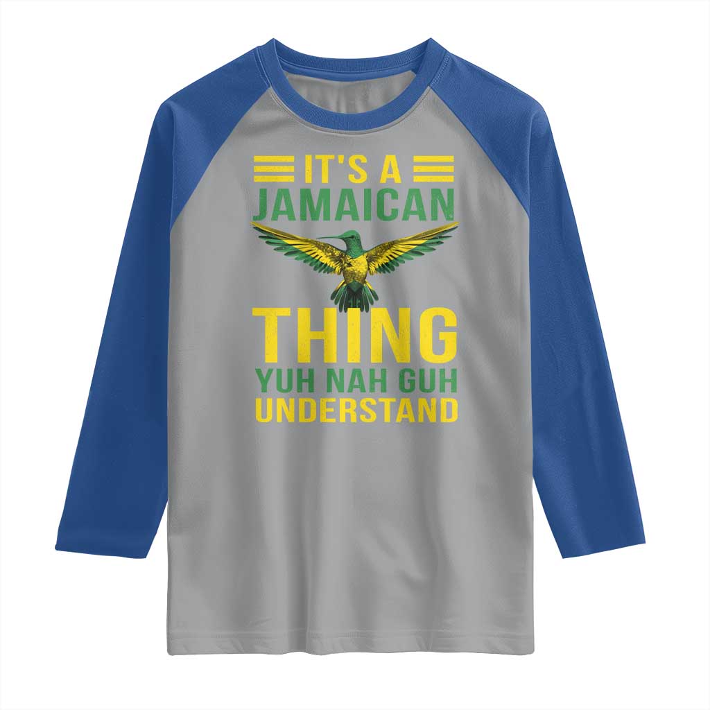 It's A Jamaican Thing Yuh Nah Guh Understand Raglan Shirt Jamaica Hummingbird TS11 Sport Gray Royal Print Your Wear