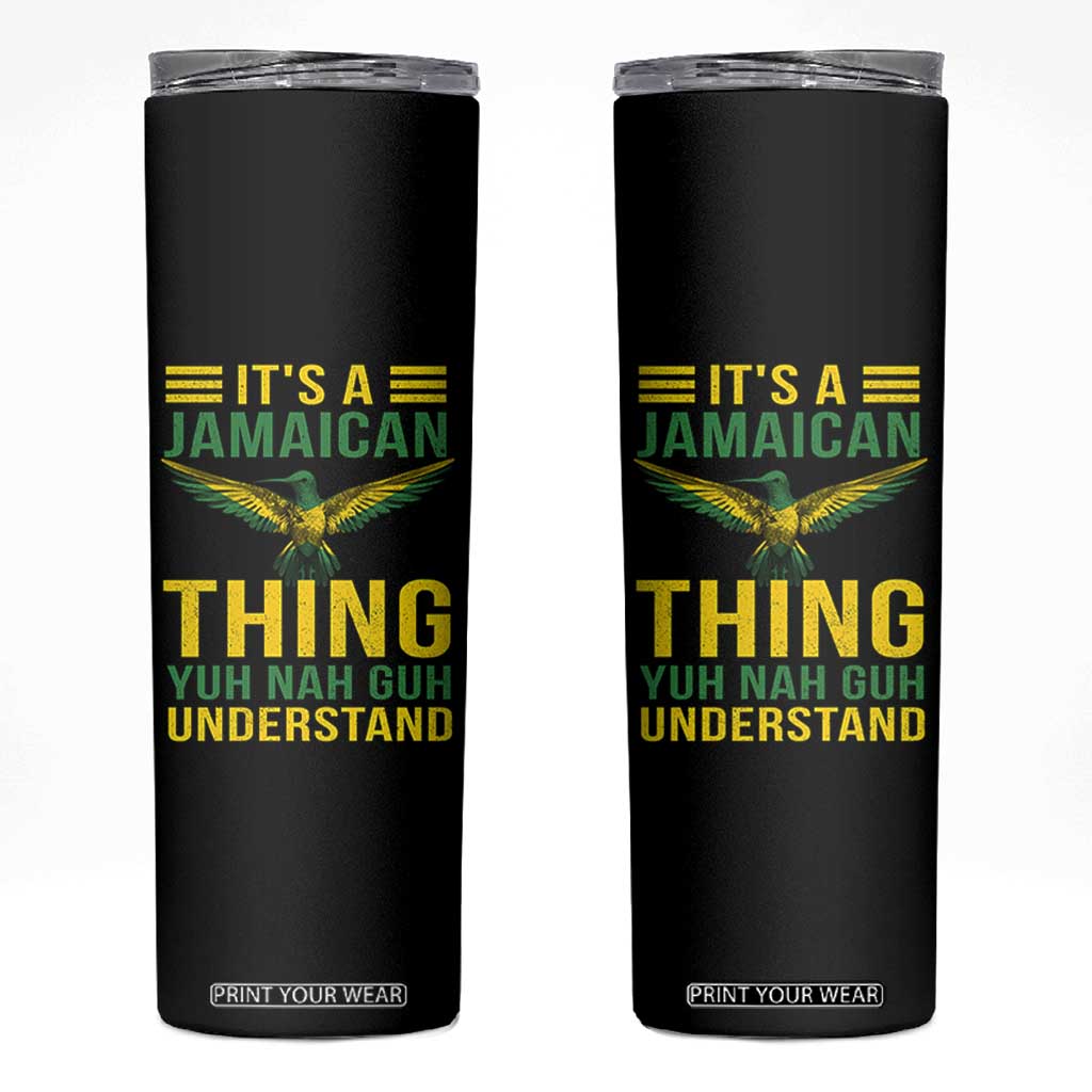 It's A Jamaican Thing Yuh Nah Guh Understand Skinny Tumbler Jamaica Hummingbird TS11 Black Print Your Wear