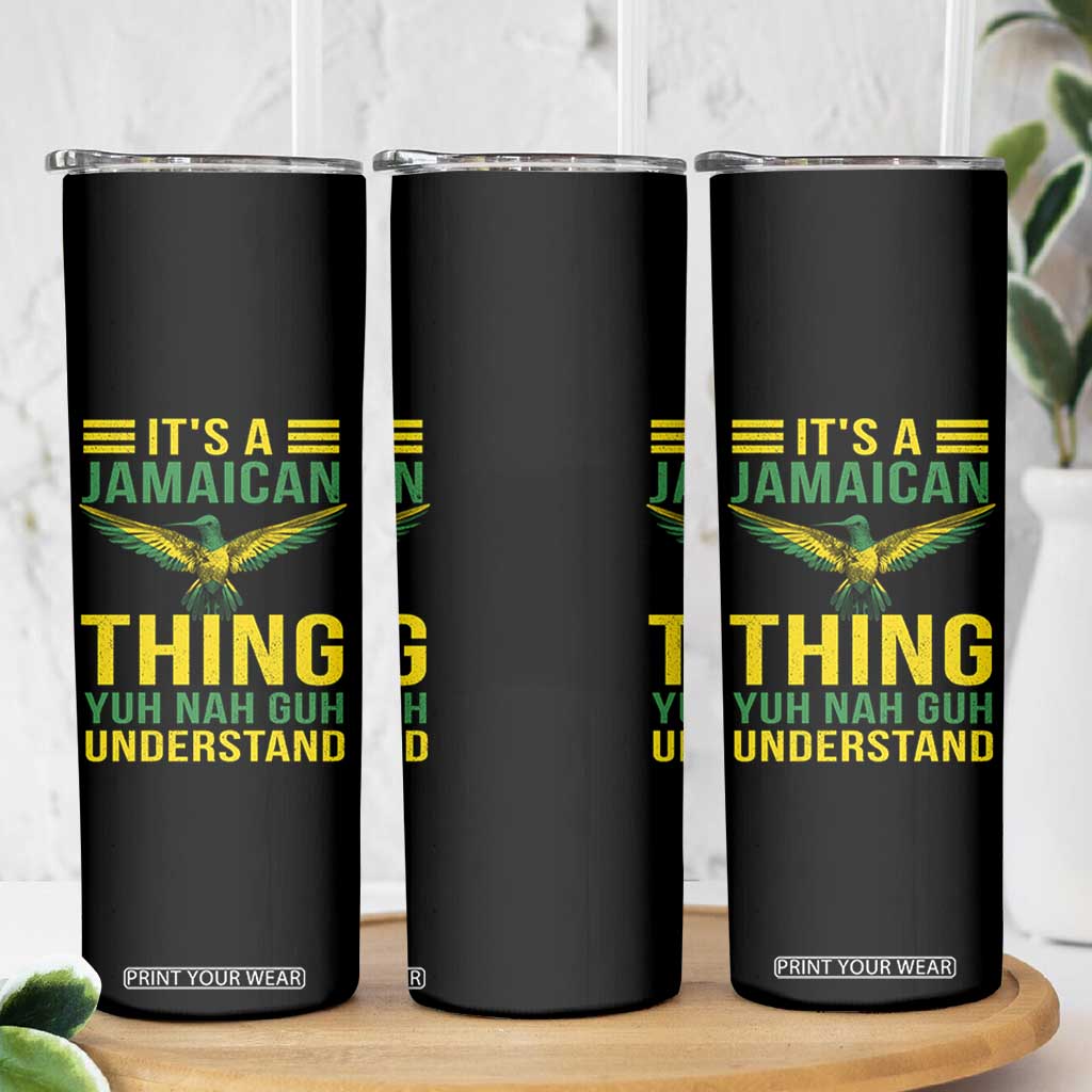 It's A Jamaican Thing Yuh Nah Guh Understand Skinny Tumbler Jamaica Hummingbird TS11 Print Your Wear