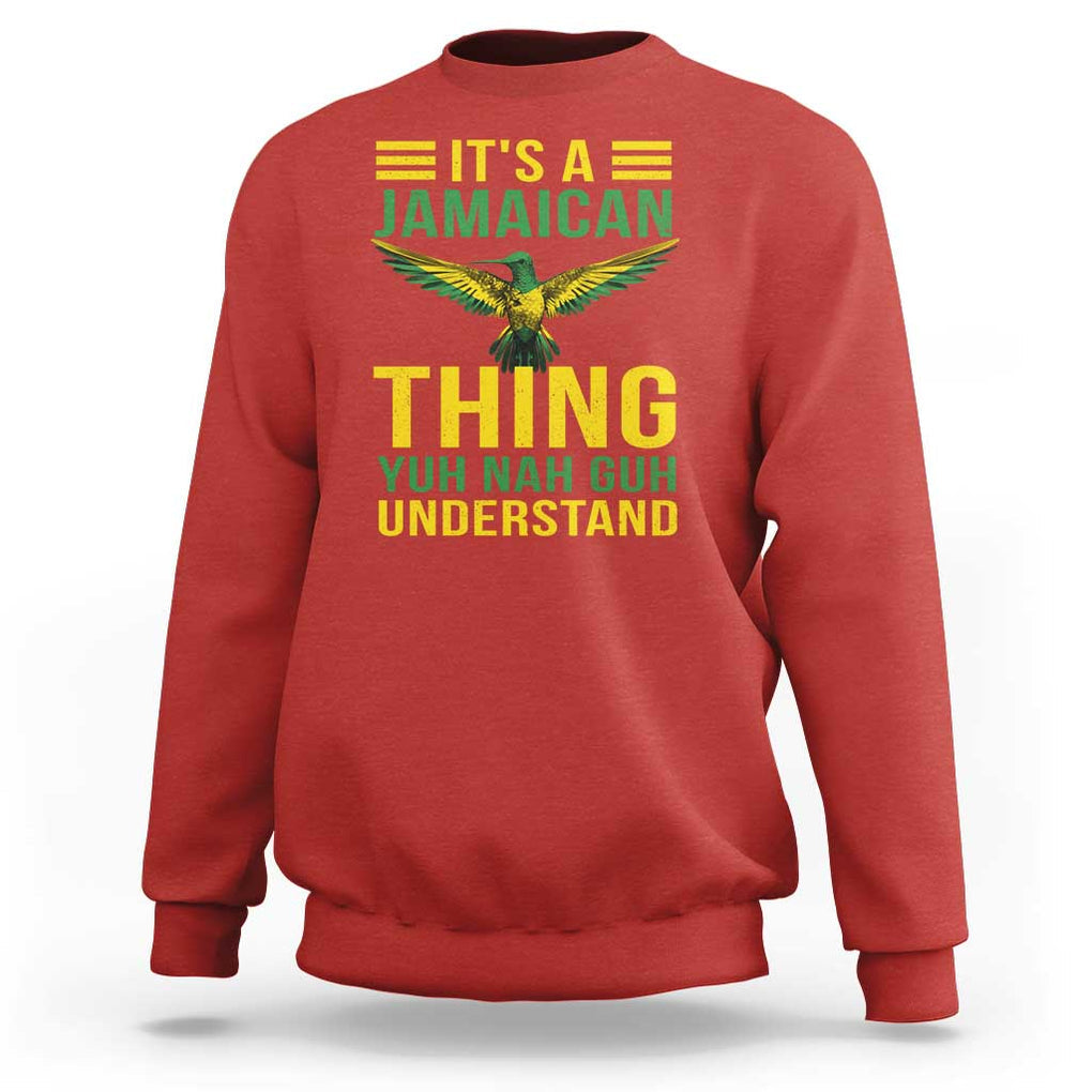 It's A Jamaican Thing Yuh Nah Guh Understand Sweatshirt Jamaica Hummingbird TS11 Red Print Your Wear