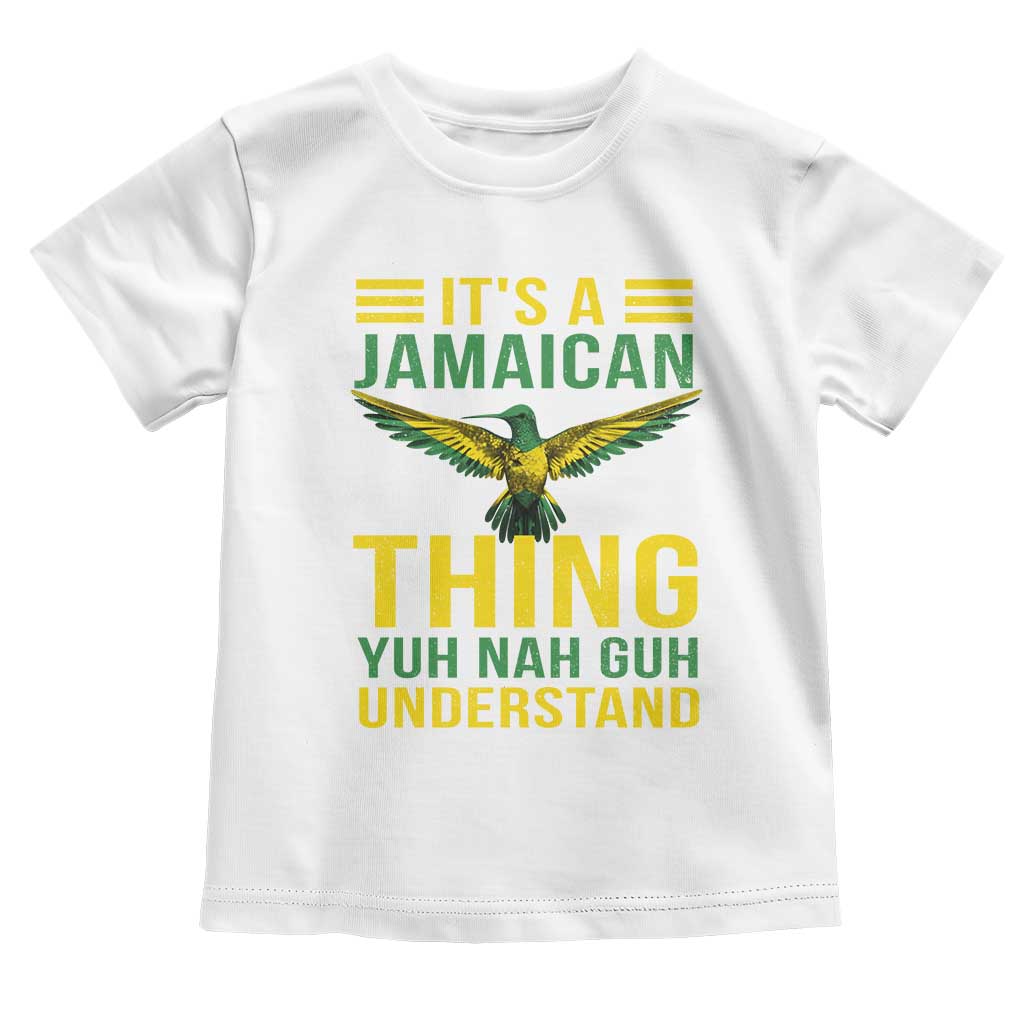 It's A Jamaican Thing Yuh Nah Guh Understand Toddler T Shirt Jamaica Hummingbird TS11 White Print Your Wear