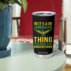 It's A Jamaican Thing Yuh Nah Guh Understand Tumbler Cup Jamaica Hummingbird TS11 Print Your Wear
