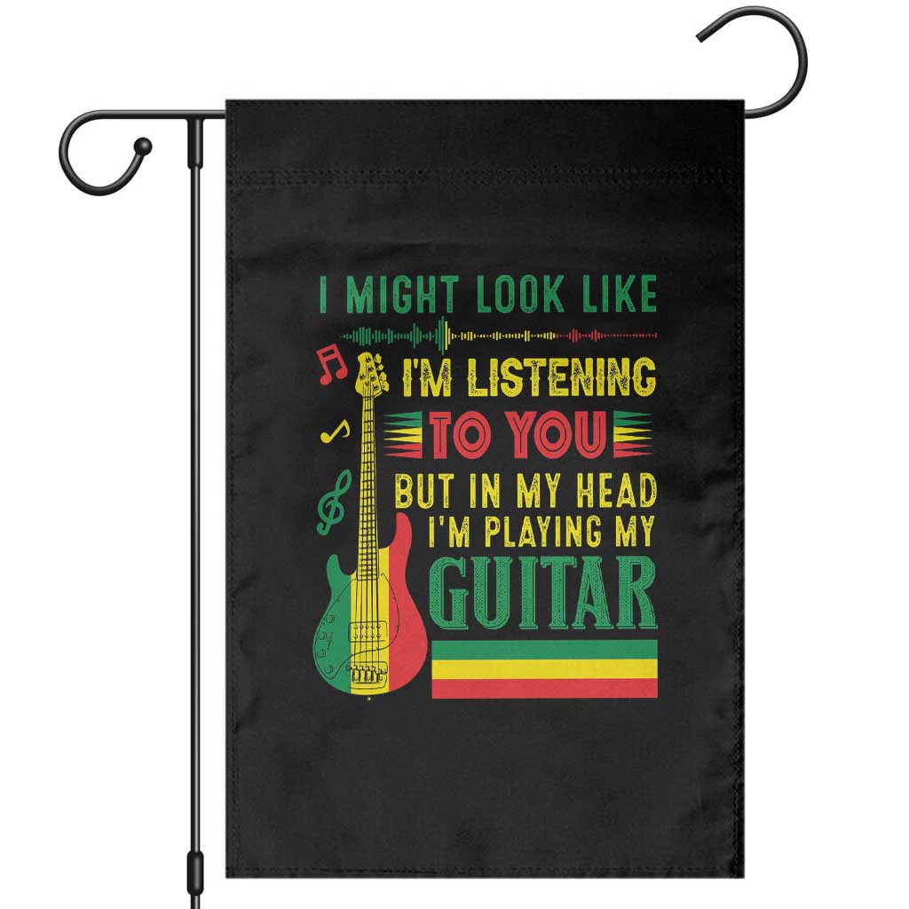 Rasta Reggae Music Garden Flag Funny I Might Look Like I'm Listening But I'm Playing My Guitar TS11 Black Print Your Wear