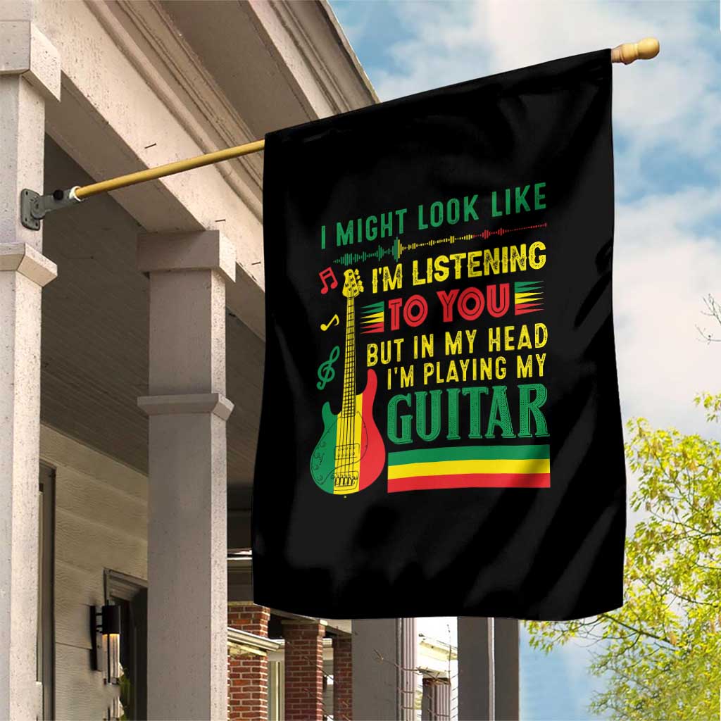 Rasta Reggae Music Garden Flag Funny I Might Look Like I'm Listening But I'm Playing My Guitar TS11 Print Your Wear