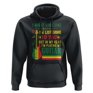 Rasta Reggae Music Hoodie Funny I Might Look Like I'm Listening But I'm Playing My Guitar TS11 Black Print Your Wear
