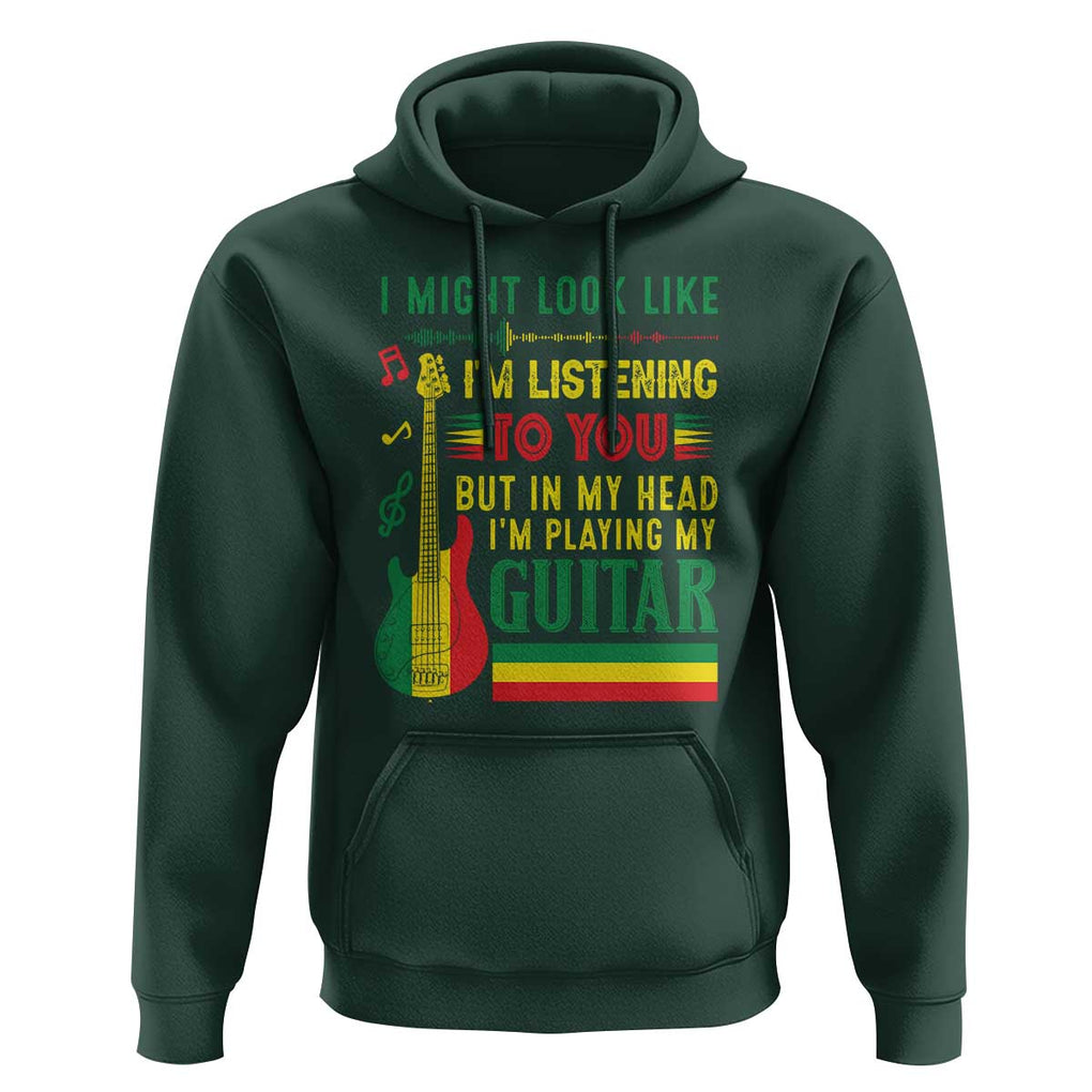 Rasta Reggae Music Hoodie Funny I Might Look Like I'm Listening But I'm Playing My Guitar TS11 Dark Forest Green Print Your Wear