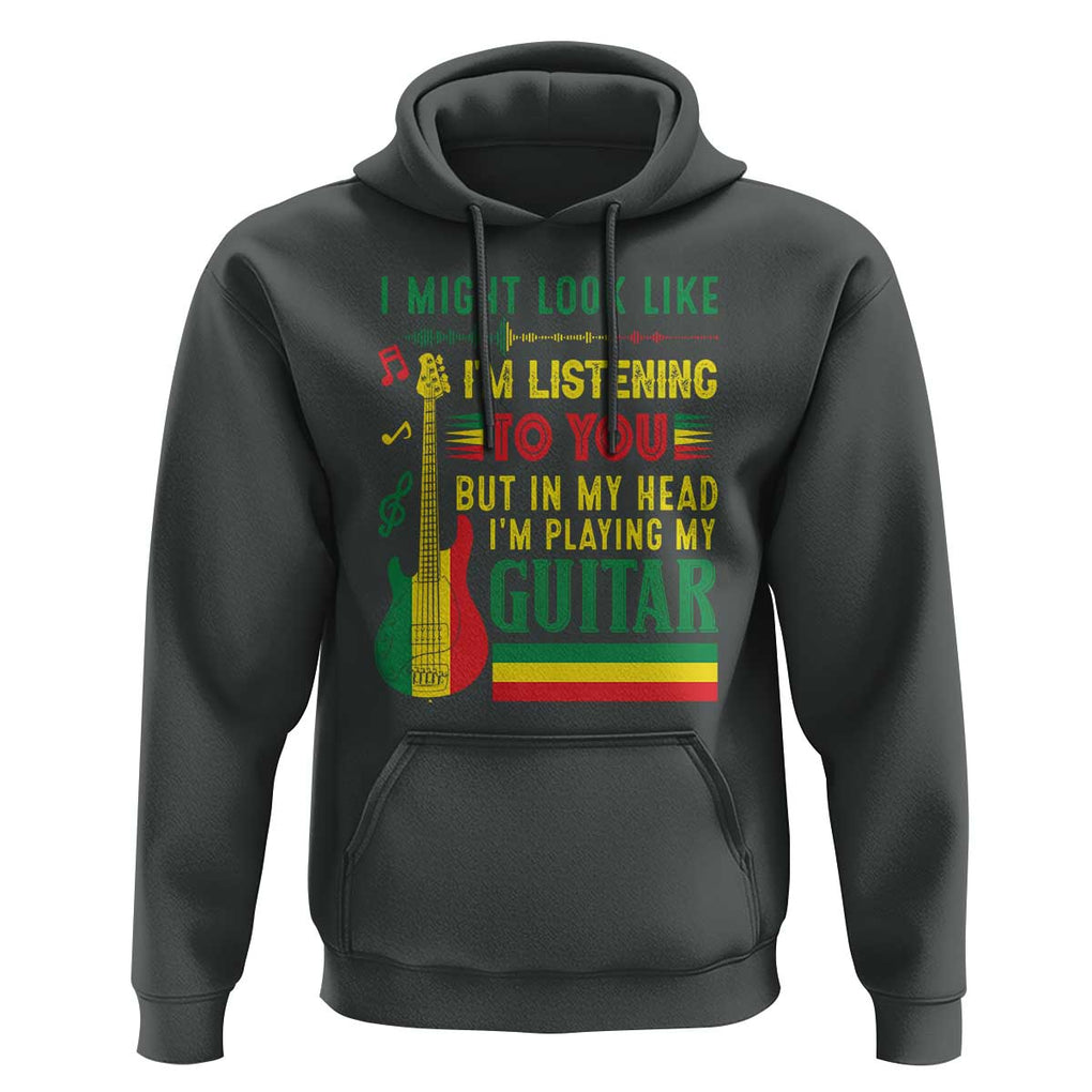 Rasta Reggae Music Hoodie Funny I Might Look Like I'm Listening But I'm Playing My Guitar TS11 Dark Heather Print Your Wear