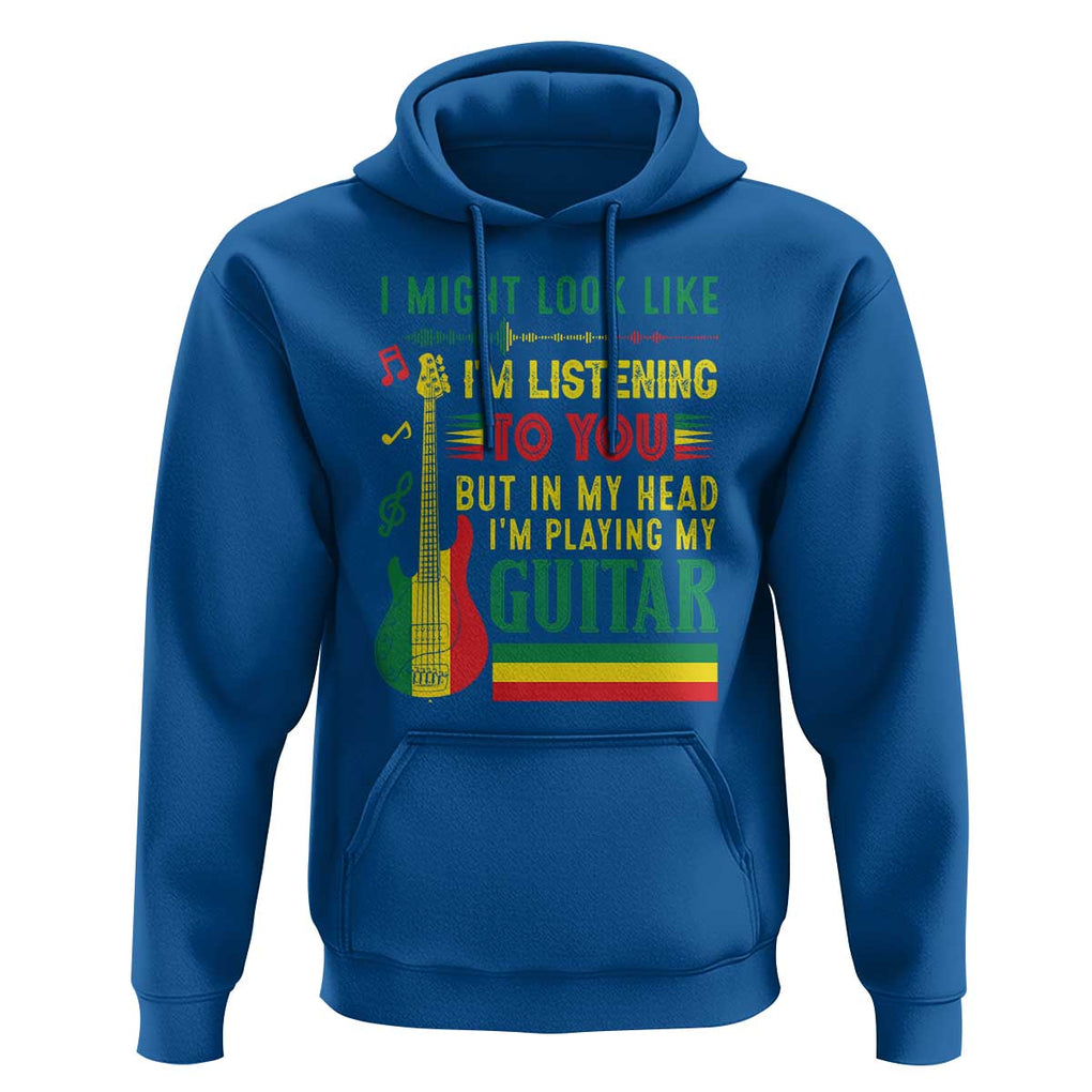 Rasta Reggae Music Hoodie Funny I Might Look Like I'm Listening But I'm Playing My Guitar TS11 Royal Blue Print Your Wear