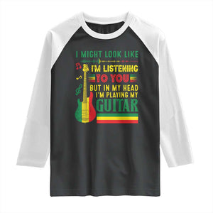 Rasta Reggae Music Raglan Shirt Funny I Might Look Like I'm Listening But I'm Playing My Guitar TS11 Black White Print Your Wear