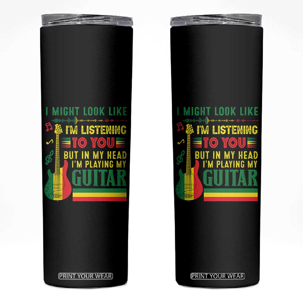 Rasta Reggae Music Skinny Tumbler Funny I Might Look Like I'm Listening But I'm Playing My Guitar TS11 Black Print Your Wear
