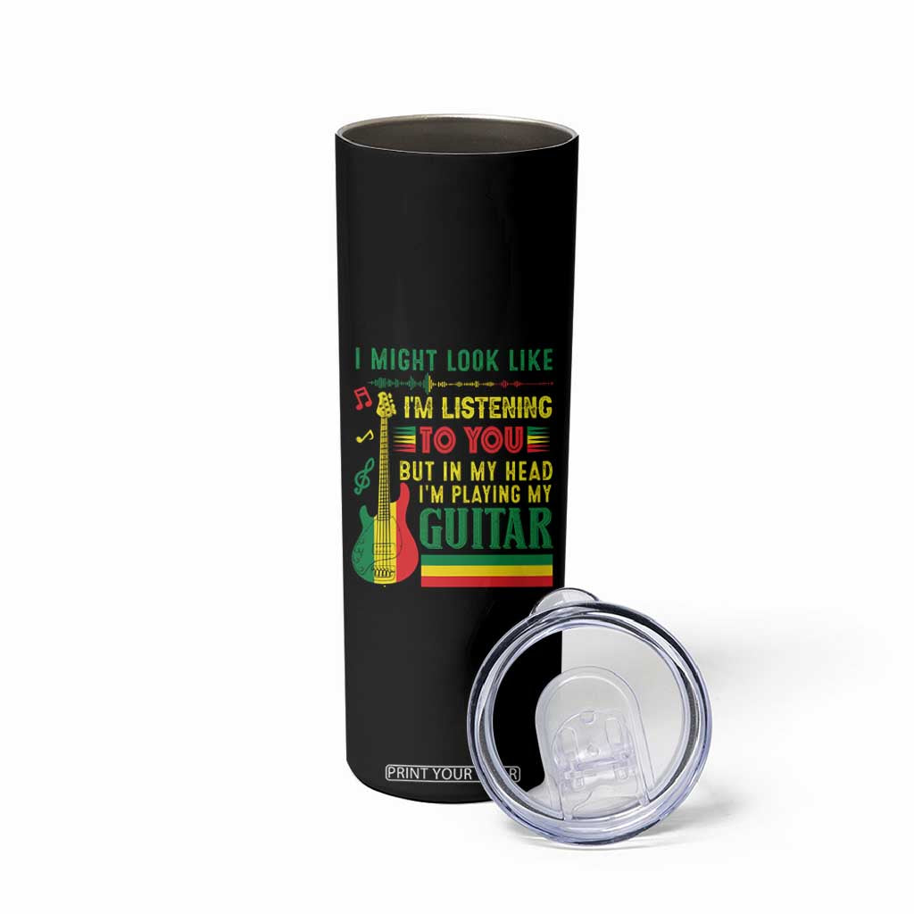 Rasta Reggae Music Skinny Tumbler Funny I Might Look Like I'm Listening But I'm Playing My Guitar TS11 Print Your Wear