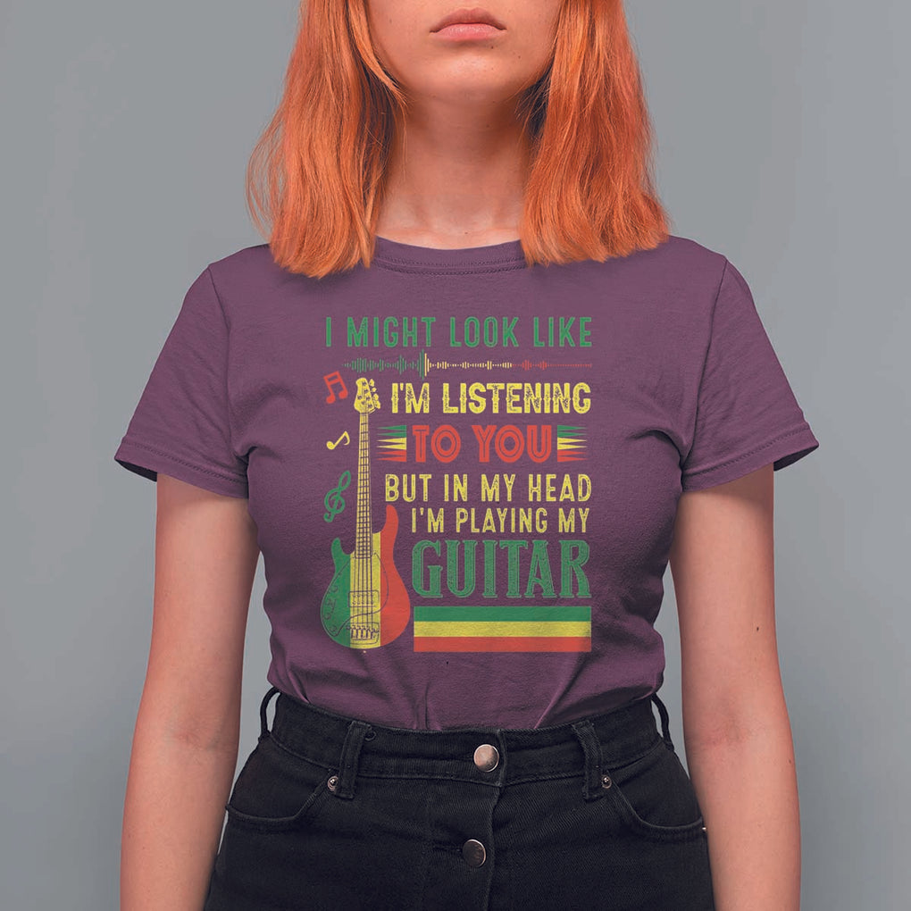 Rasta Reggae Music T Shirt For Women Funny I Might Look Like I'm Listening But I'm Playing My Guitar TS11 Maroon Print Your Wear