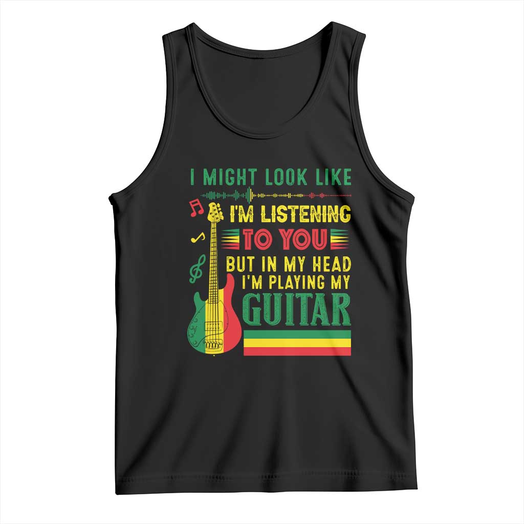 Rasta Reggae Music Tank Top Funny I Might Look Like I'm Listening But I'm Playing My Guitar TS11 Black Print Your Wear