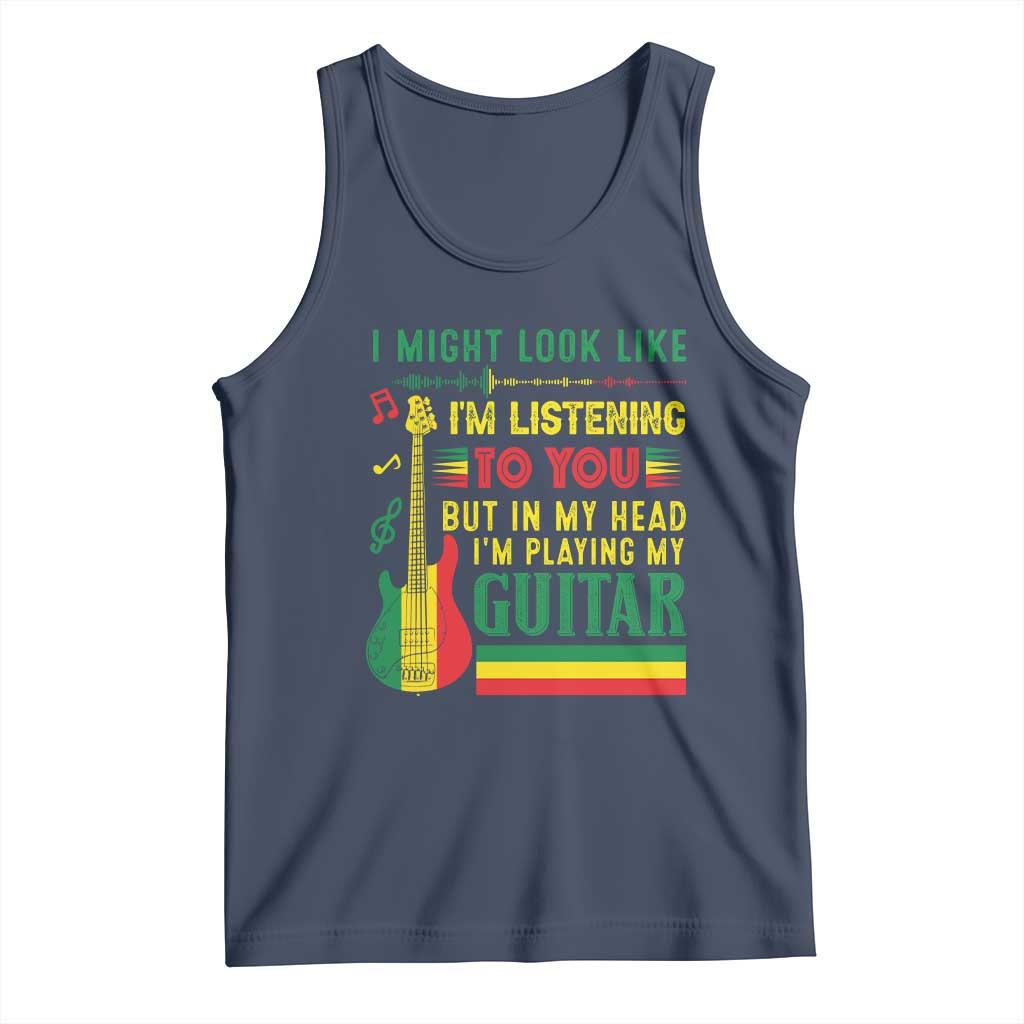 Rasta Reggae Music Tank Top Funny I Might Look Like I'm Listening But I'm Playing My Guitar TS11 Navy Print Your Wear