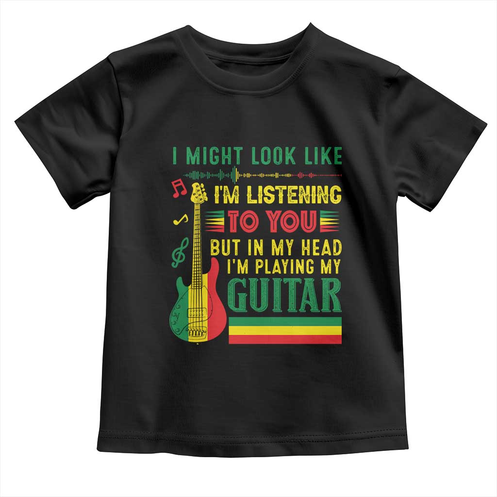 Rasta Reggae Music Toddler T Shirt Funny I Might Look Like I'm Listening But I'm Playing My Guitar TS11 Black Print Your Wear