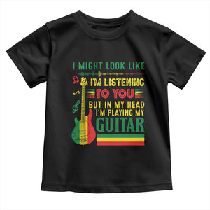 Rasta Reggae Music Toddler T Shirt Funny I Might Look Like I'm Listening But I'm Playing My Guitar TS11 Black Print Your Wear