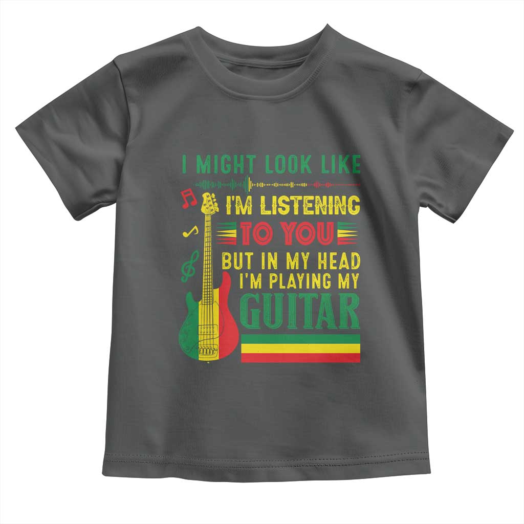 Rasta Reggae Music Toddler T Shirt Funny I Might Look Like I'm Listening But I'm Playing My Guitar TS11 Dark Heather Print Your Wear