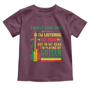 Rasta Reggae Music Toddler T Shirt Funny I Might Look Like I'm Listening But I'm Playing My Guitar TS11 Maroon Print Your Wear