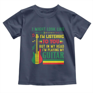 Rasta Reggae Music Toddler T Shirt Funny I Might Look Like I'm Listening But I'm Playing My Guitar TS11 Navy Print Your Wear
