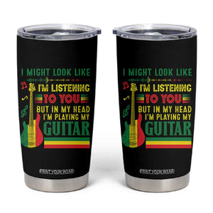 Rasta Reggae Music Tumbler Cup Funny I Might Look Like I'm Listening But I'm Playing My Guitar TS11 Black Print Your Wear