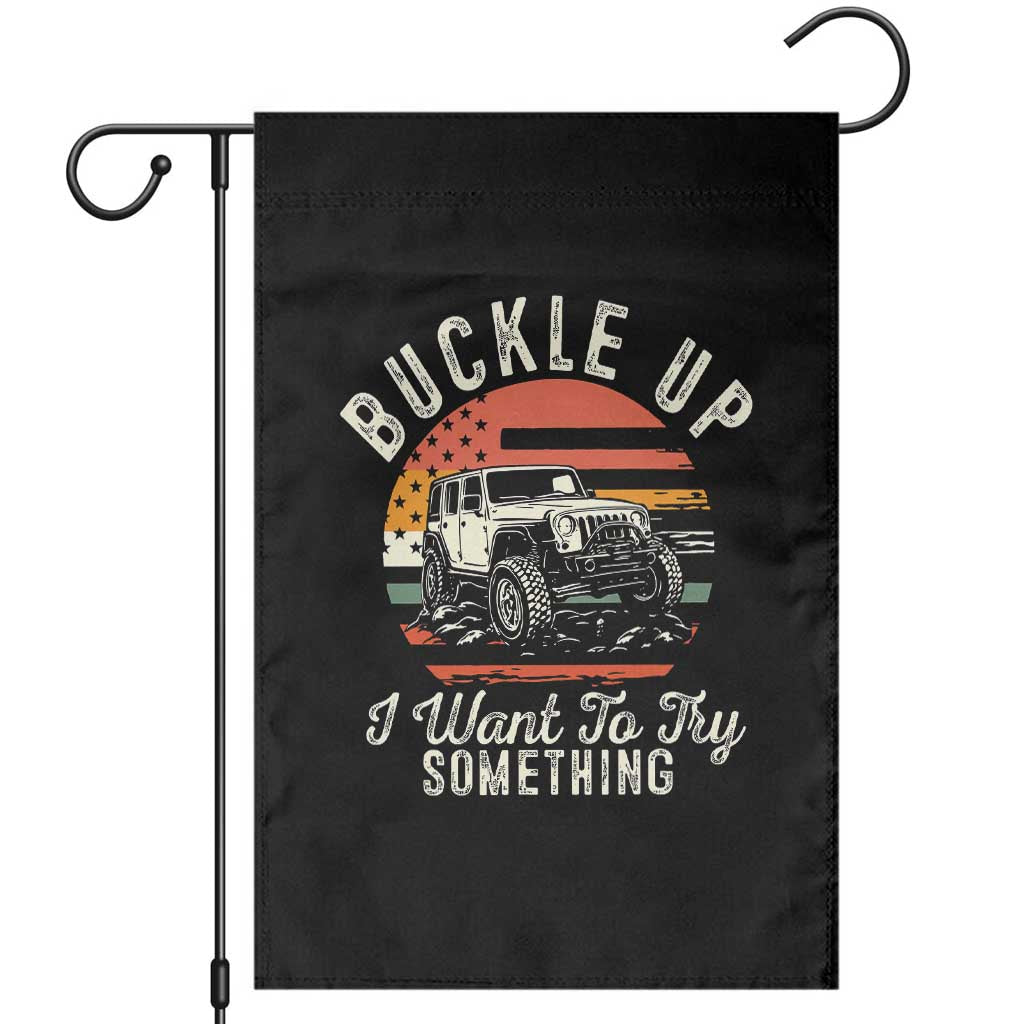 Funny Buckle Up I Want To Try Something Garden Flag Offroad Car American Flag TS11 Black Print Your Wear
