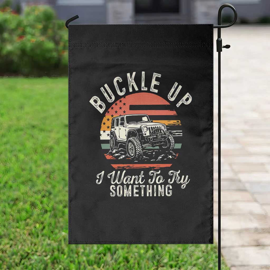 Funny Buckle Up I Want To Try Something Garden Flag Offroad Car American Flag TS11 Print Your Wear