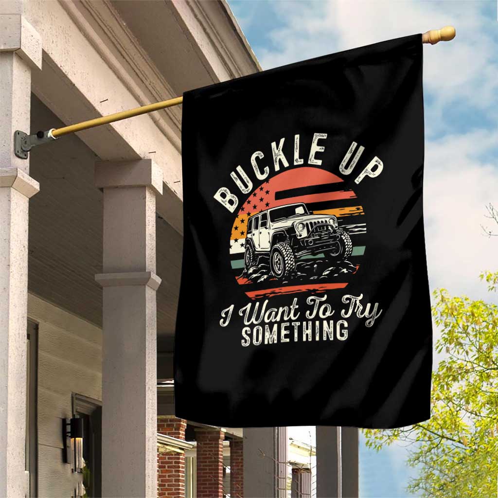 Funny Buckle Up I Want To Try Something Garden Flag Offroad Car American Flag TS11 Print Your Wear