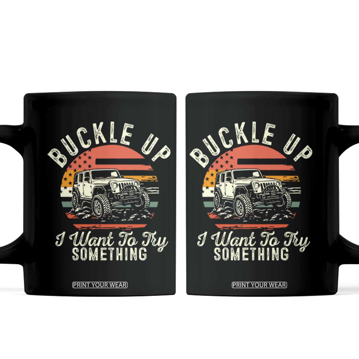 Funny Buckle Up I Want To Try Something Coffee Mug Offroad Car American Flag TS11 Black Print Your Wear