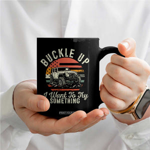 Funny Buckle Up I Want To Try Something Coffee Mug Offroad Car American Flag TS11 Print Your Wear