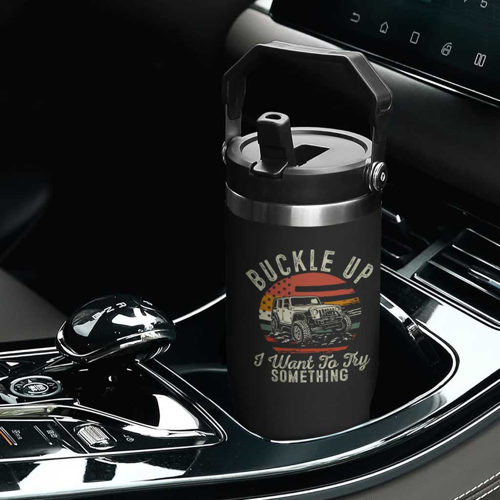 Funny Buckle Up I Want To Try Something Flip Straw Tumbler Offroad Car American Flag TS11 Print Your Wear