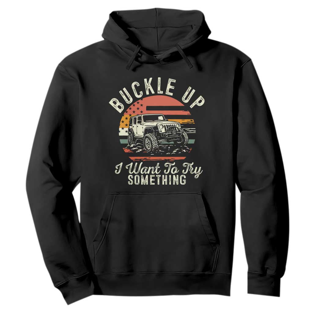 Funny Buckle Up I Want To Try Something Hoodie Offroad Car American Flag TS11 Black Print Your Wear
