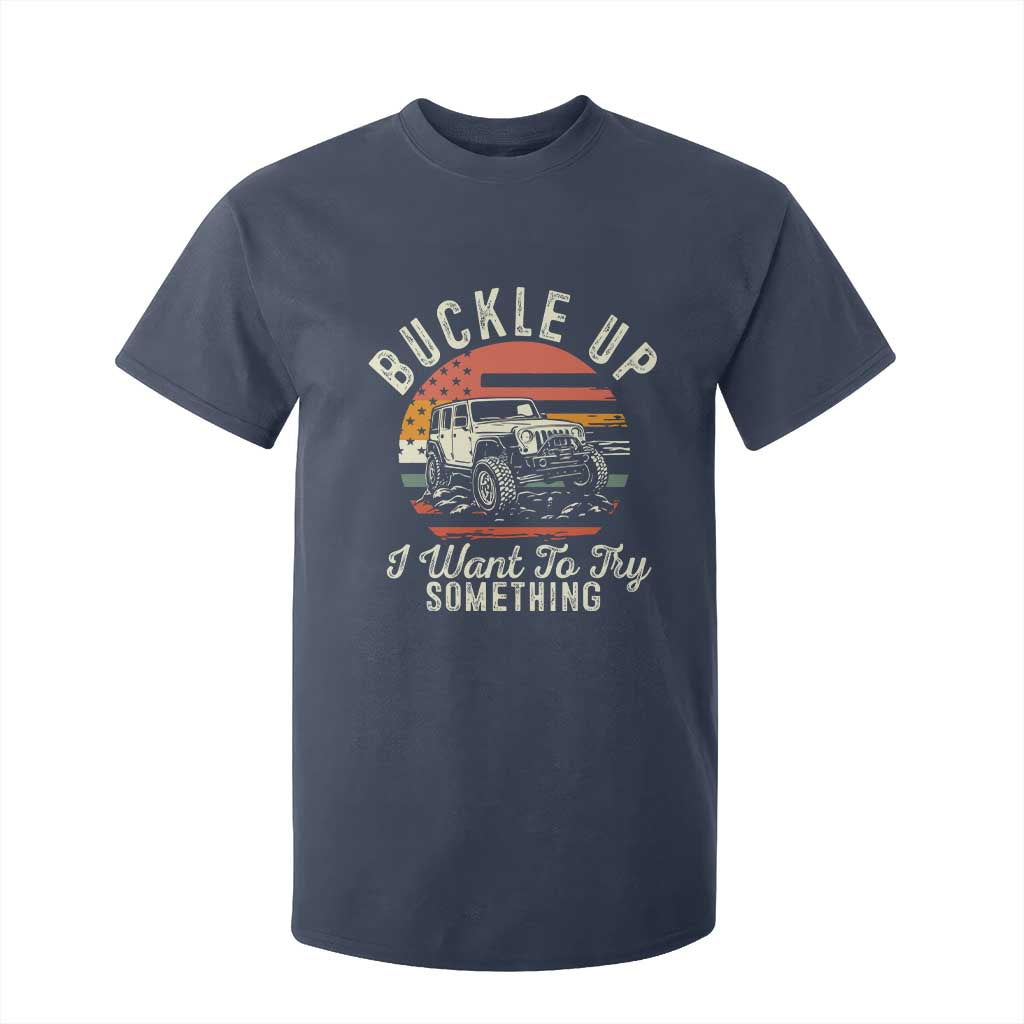 Funny Buckle Up I Want To Try Something T Shirt For Kid Offroad Car American Flag TS11 Navy Print Your Wear