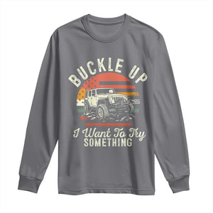 Funny Buckle Up I Want To Try Something Long Sleeve Shirt Offroad Car American Flag TS11 Charcoal Print Your Wear