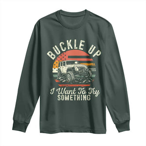 Funny Buckle Up I Want To Try Something Long Sleeve Shirt Offroad Car American Flag TS11 Dark Forest Green Print Your Wear
