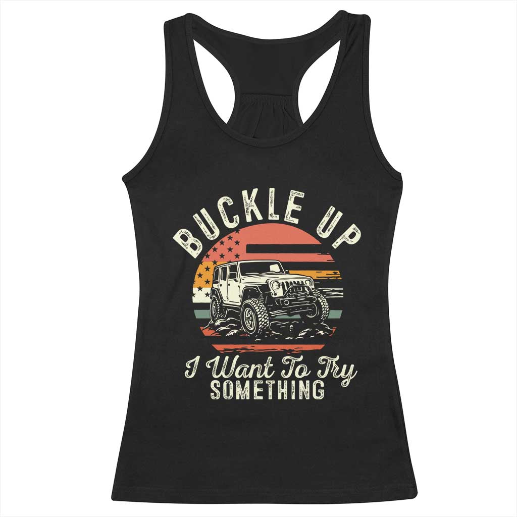 Funny Buckle Up I Want To Try Something Racerback Tank Top Offroad Car American Flag TS11 Black Print Your Wear