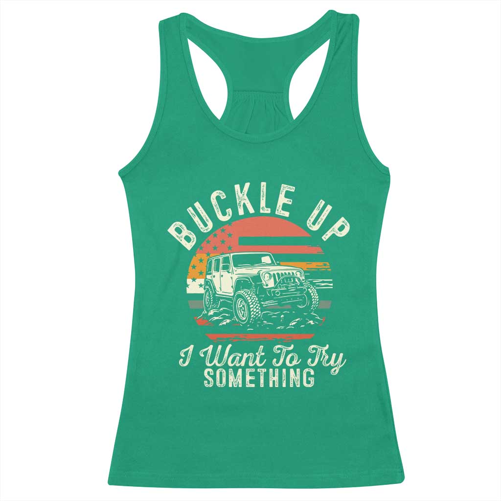 Funny Buckle Up I Want To Try Something Racerback Tank Top Offroad Car American Flag TS11 Irish Green Print Your Wear