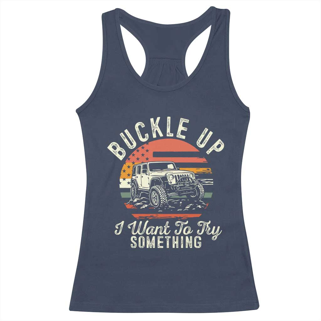 Funny Buckle Up I Want To Try Something Racerback Tank Top Offroad Car American Flag TS11 Navy Print Your Wear