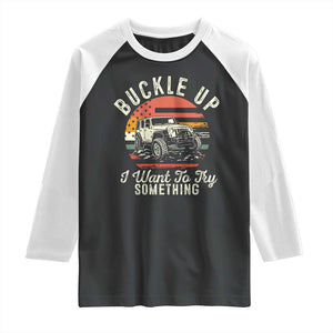 Funny Buckle Up I Want To Try Something Raglan Shirt Offroad Car American Flag TS11 Black White Print Your Wear